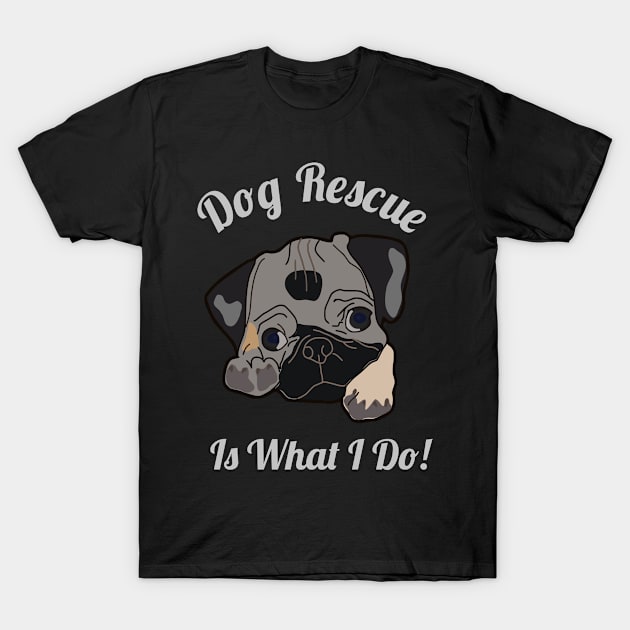 Dog Rescue Is What I do T-Shirt by jmgoutdoors